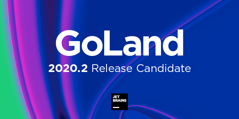 GoLand 2020.2 首个 RC 版本发布